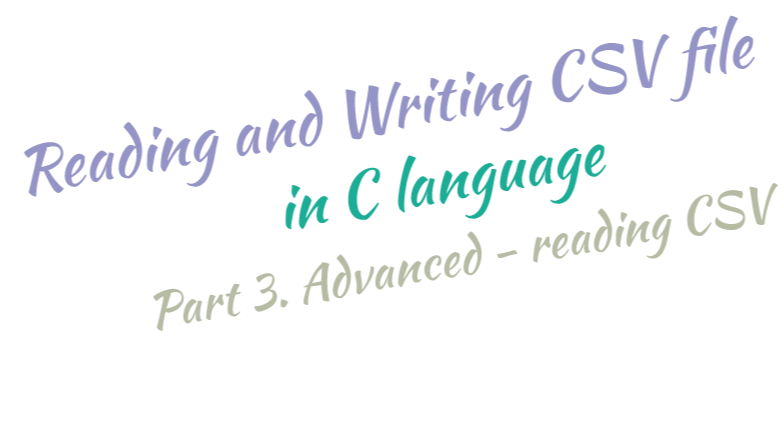 C语言读取写入CSV文件 [三] 进阶篇——读取CSV文件