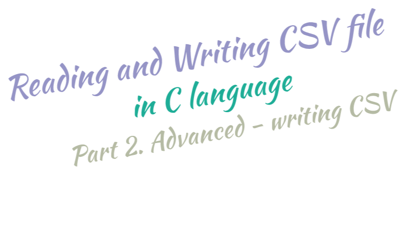 C语言读取写入CSV文件 [二]进阶篇——写入CSV文件