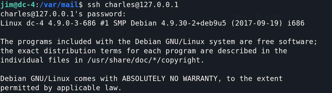 $ ssh charles@127.o.o.l 
password: 
Linux dc-4 4.9.0-3-686 #1 SMP Debian 4.9.30-2+deb9L15 (2017-09-19) 1686 
The prog rams included with the Debian GNU/Linux system are free software; 
the exact distribution terms for each program are described in the 
individual files in /usr/share/doc/*/copyright. 
Debian GNU/Linux comes with ABSOLUTELY NO WARRANTY, to the extent 
permitted by applicable law. 