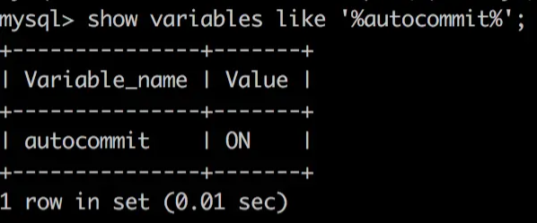 mysql> show variables like  '%autocommit%' ;  1  Variable_name  I Value I  autocommit  I ON  row in set (0.01 sec)